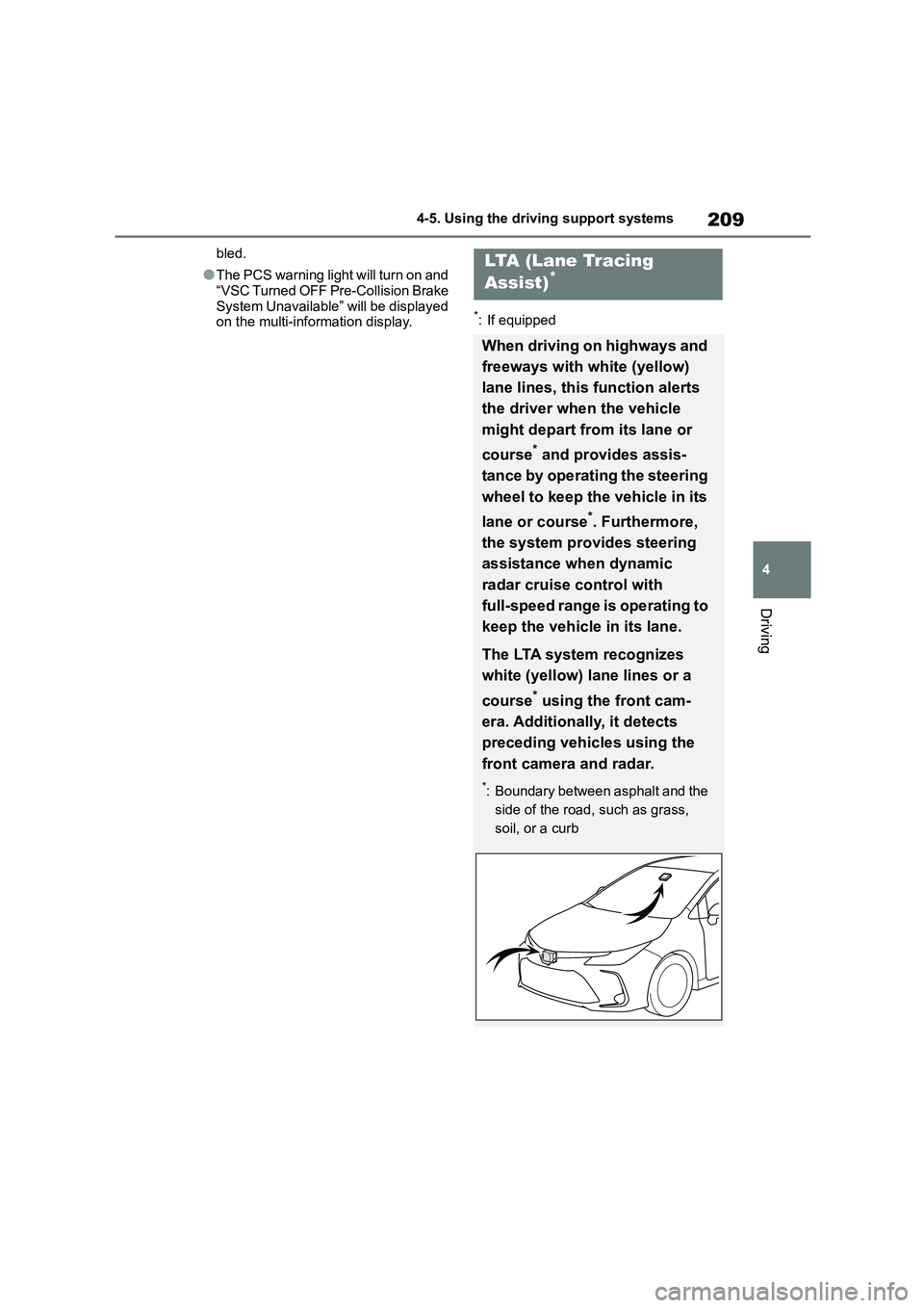 TOYOTA COROLLA 2022  Owners Manual (in English) 209
4 
4-5. Using the driving support systems
Driving
bled.
●The PCS warning light will turn on and  
“VSC Turned OFF Pre-Collision Brake 
System Unavailable” will be displayed  on the multi-inf