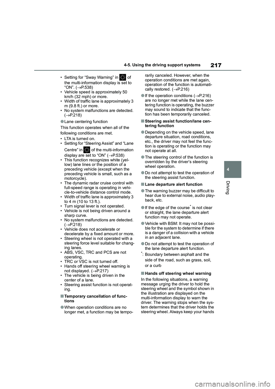 TOYOTA COROLLA 2022  Owners Manual (in English) 217
4 
4-5. Using the driving support systems
Driving
• Setting for “Sway Warning” in   of  
the multi-information display is set to  “ON”. ( P.538) 
• Vehicle speed is approximately 50