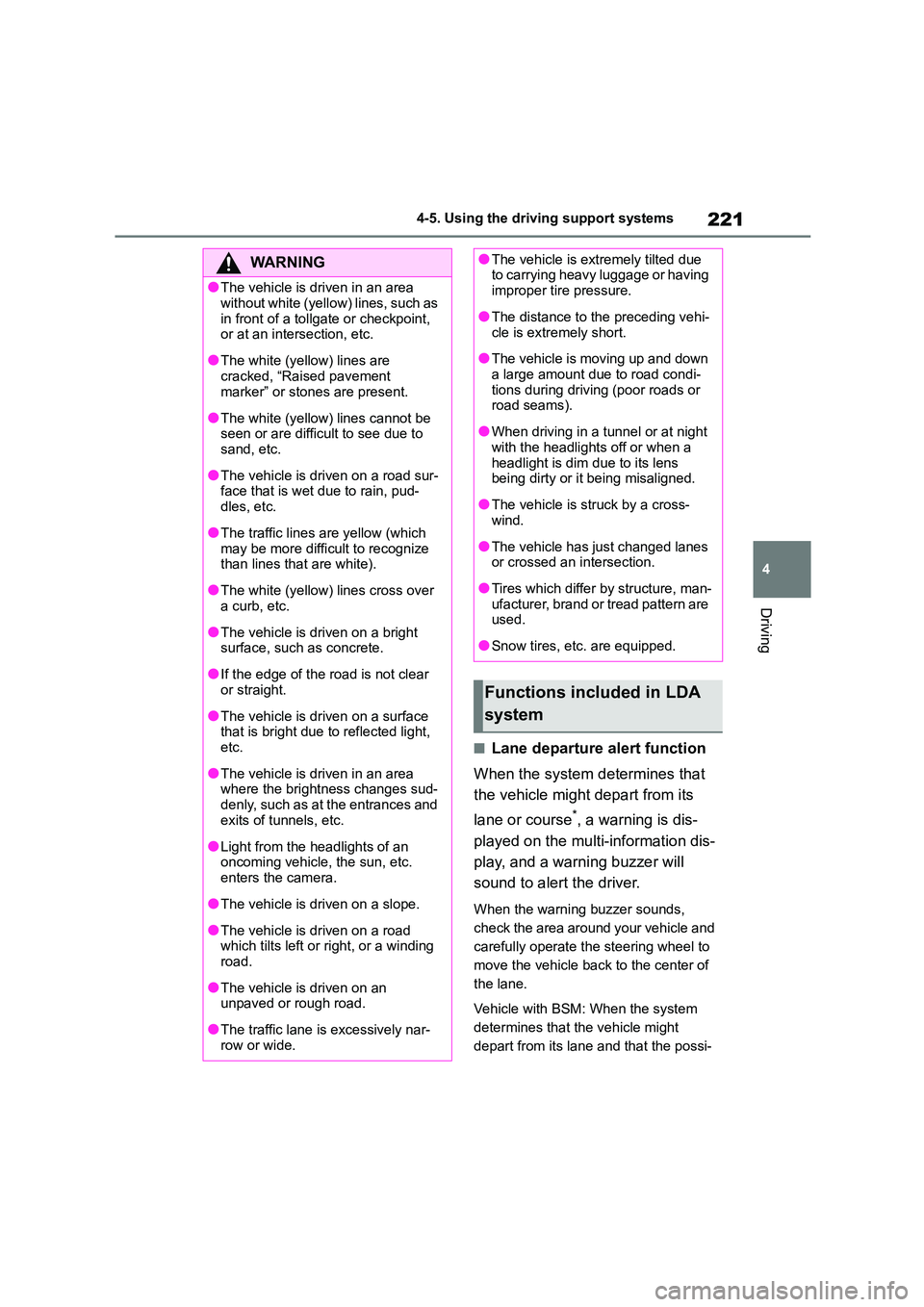 TOYOTA COROLLA 2022  Owners Manual (in English) 221
4 
4-5. Using the driving support systems
Driving
■Lane departure alert function 
When the system determines that  
the vehicle might depart from its  
lane or course*, a warning is dis- 
played