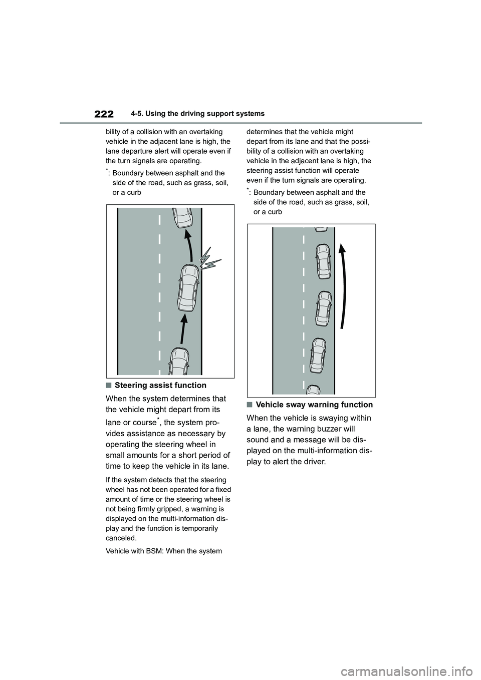 TOYOTA COROLLA 2022  Owners Manual (in English) 2224-5. Using the driving support systems 
bility of a collision with an overtaking  
vehicle in the adjacent lane is high, the 
lane departure alert will operate even if 
the turn signals are operati