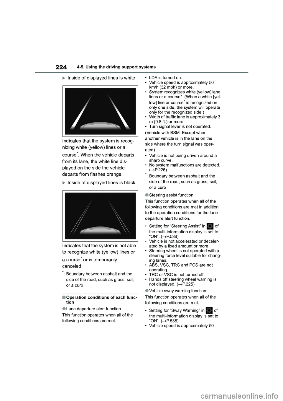 TOYOTA COROLLA 2022  Owners Manual (in English) 2244-5. Using the driving support systems
Inside of displayed lines is white 
Indicates that the system is recog- 
nizing white (yellow) lines or a  
course*. When the vehicle departs  
from its la