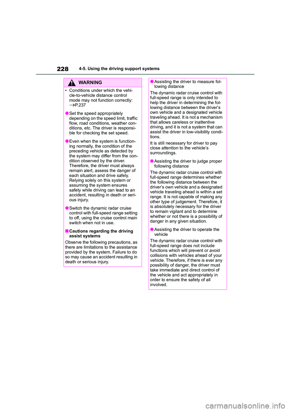 TOYOTA COROLLA 2022  Owners Manual (in English) 2284-5. Using the driving support systems
WA R N I N G
• Conditions under which the vehi- 
cle-to-vehicle distance control 
mode may not function correctly: P. 2 3 7
●Set the speed appropriatel