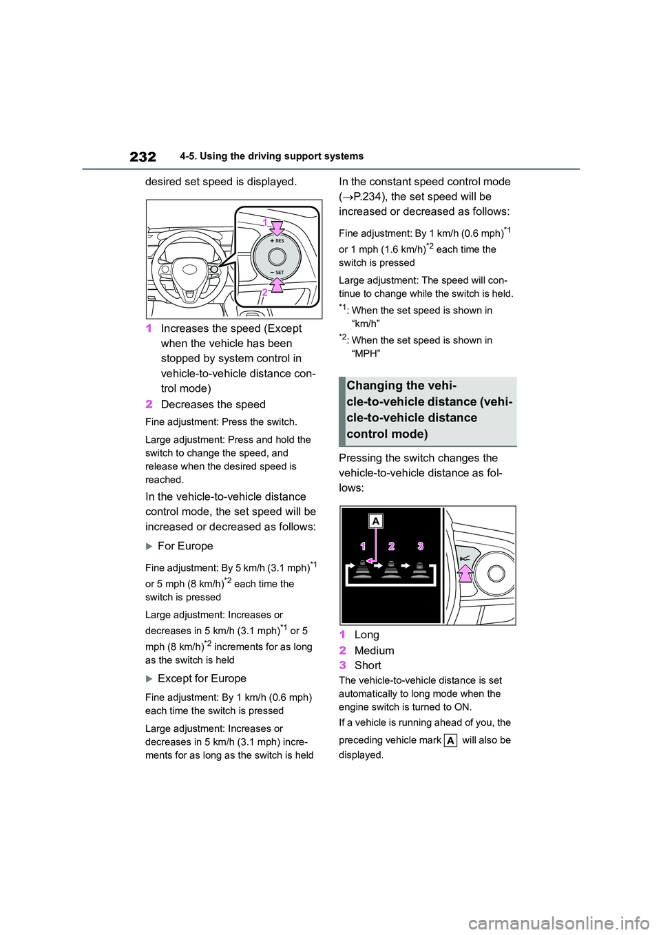 TOYOTA COROLLA 2022  Owners Manual (in English) 2324-5. Using the driving support systems
desired set speed is displayed. 
1 Increases the speed (Except  
when the vehicle has been 
stopped by system control in 
vehicle-to-vehicle distance con-
tro