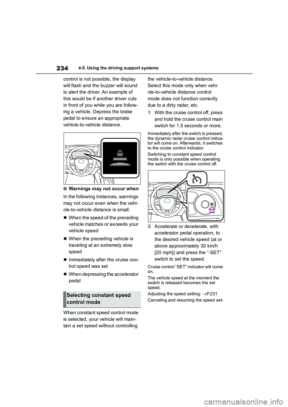 TOYOTA COROLLA 2022  Owners Manual (in English) 2344-5. Using the driving support systems
control is not possible, the display  
will flash and the  buzzer will sound  
to alert the driver. An example of 
this would be if another driver cuts 
in fr
