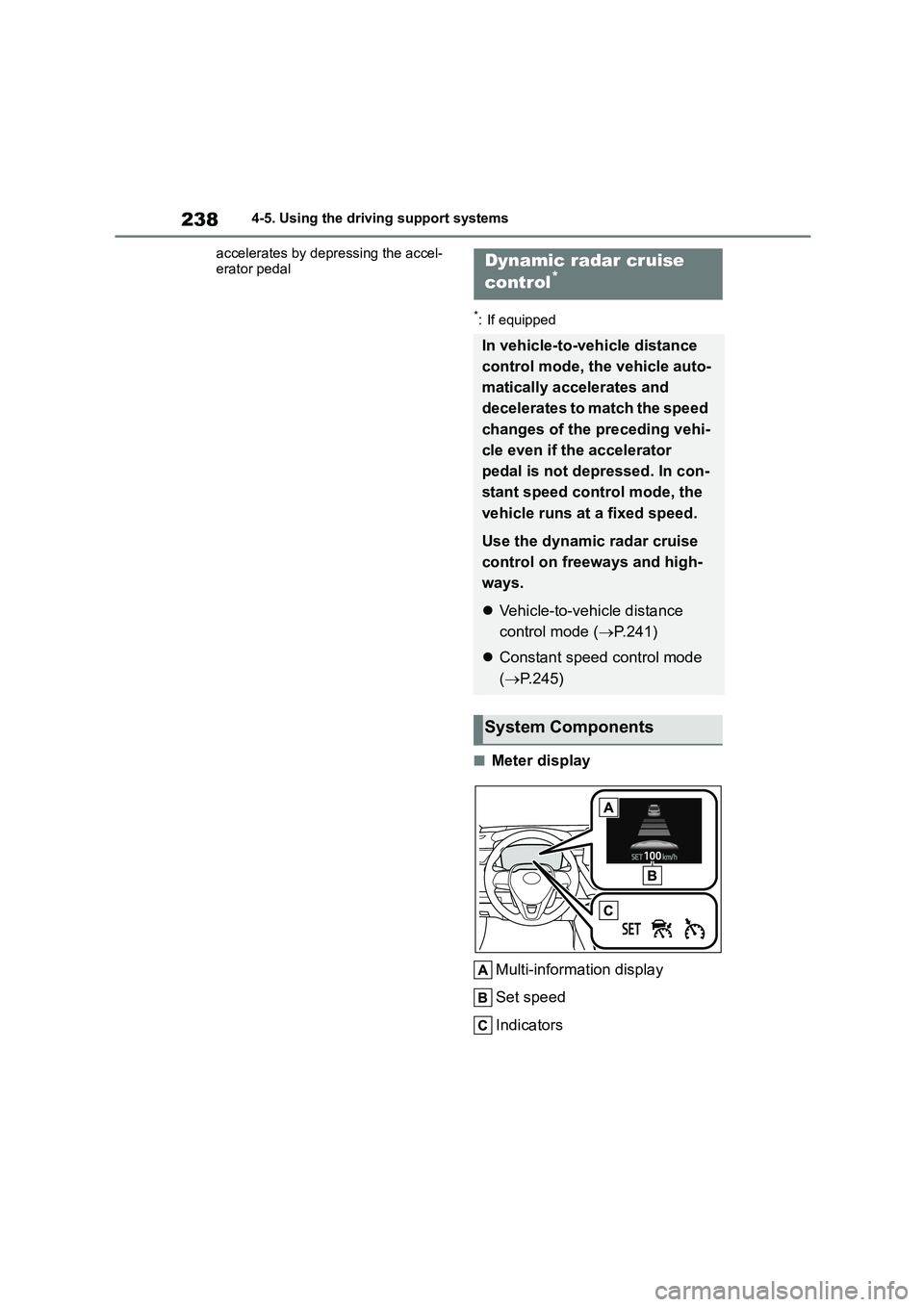 TOYOTA COROLLA 2022  Owners Manual (in English) 2384-5. Using the driving support systems 
accelerates by depressing the accel- 
erator pedal
*: If equipped
■Meter display 
Multi-information display 
Set speed 
Indicators
Dynamic radar cruise  
c