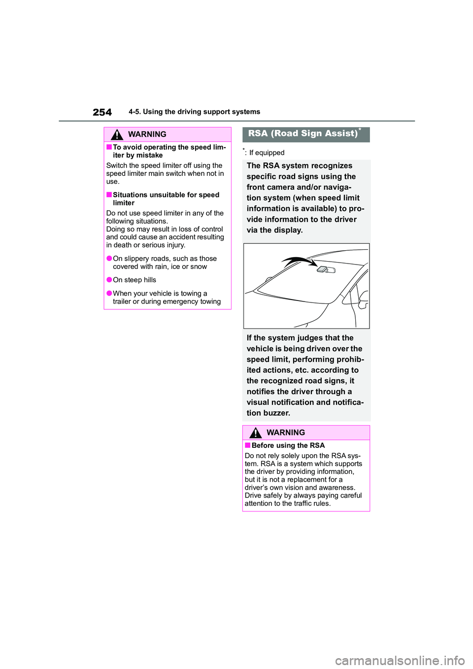 TOYOTA COROLLA 2022  Owners Manual (in English) 2544-5. Using the driving support systems
*: If equipped
WA R N I N G
■To avoid operating the speed lim- 
iter by mistake 
Switch the speed limiter off using the  speed limiter main switch when not 