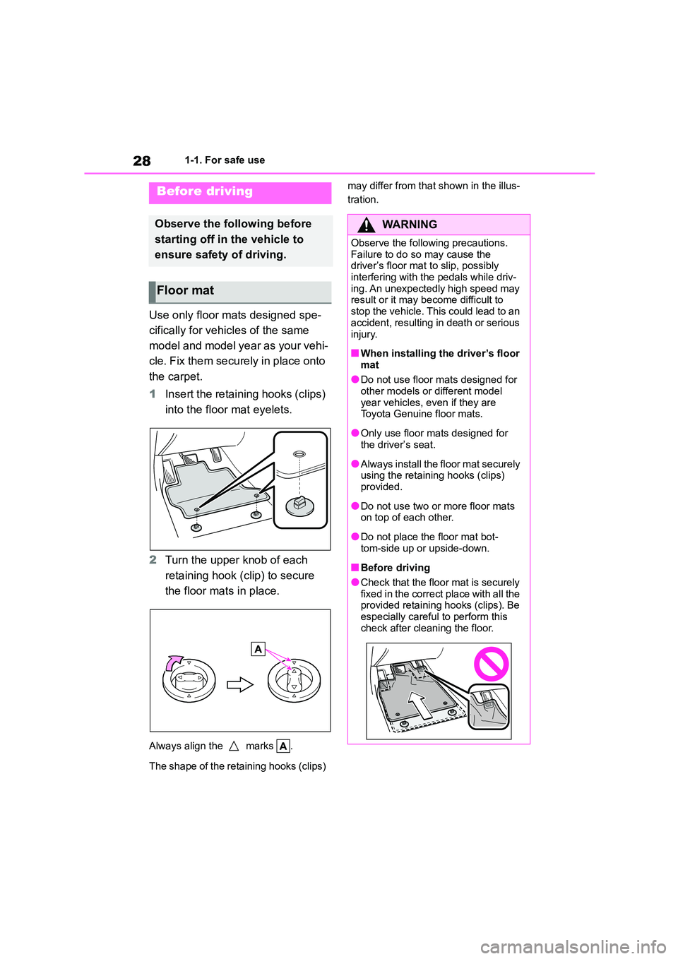 TOYOTA COROLLA 2022  Owners Manual (in English) 281-1. For safe use
1-1.For safe use
Use only floor mats designed spe- 
cifically for vehicles of the same 
model and model year as your vehi-
cle. Fix them securely in place onto 
the carpet. 
1 Inse