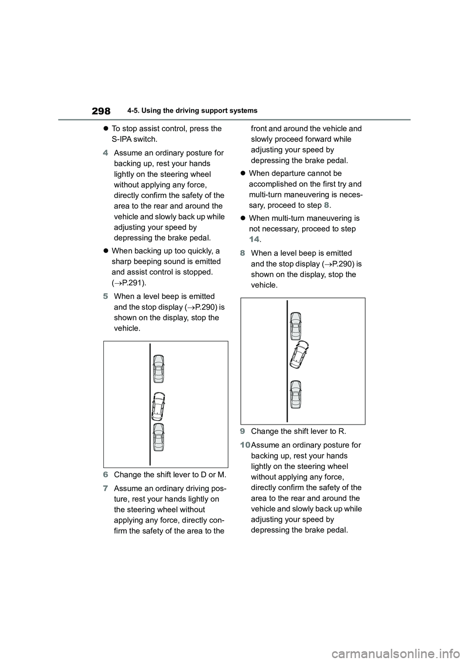 TOYOTA COROLLA 2022  Owners Manual (in English) 2984-5. Using the driving support systems
To stop assist control, press the  
S-IPA switch. 
4 Assume an ordinary posture for  
backing up, rest your hands 
lightly on the steering wheel 
without a