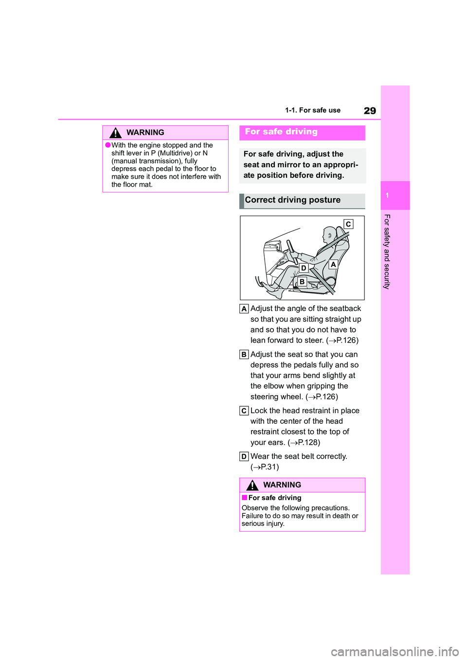 TOYOTA COROLLA 2022  Owners Manual (in English) 29
1 
1-1. For safe use
For safety and security
Adjust the angle of the seatback  
so that you are sitting straight up 
and so that you do not have to 
lean forward to steer. ( P.126) 
Adjust the s