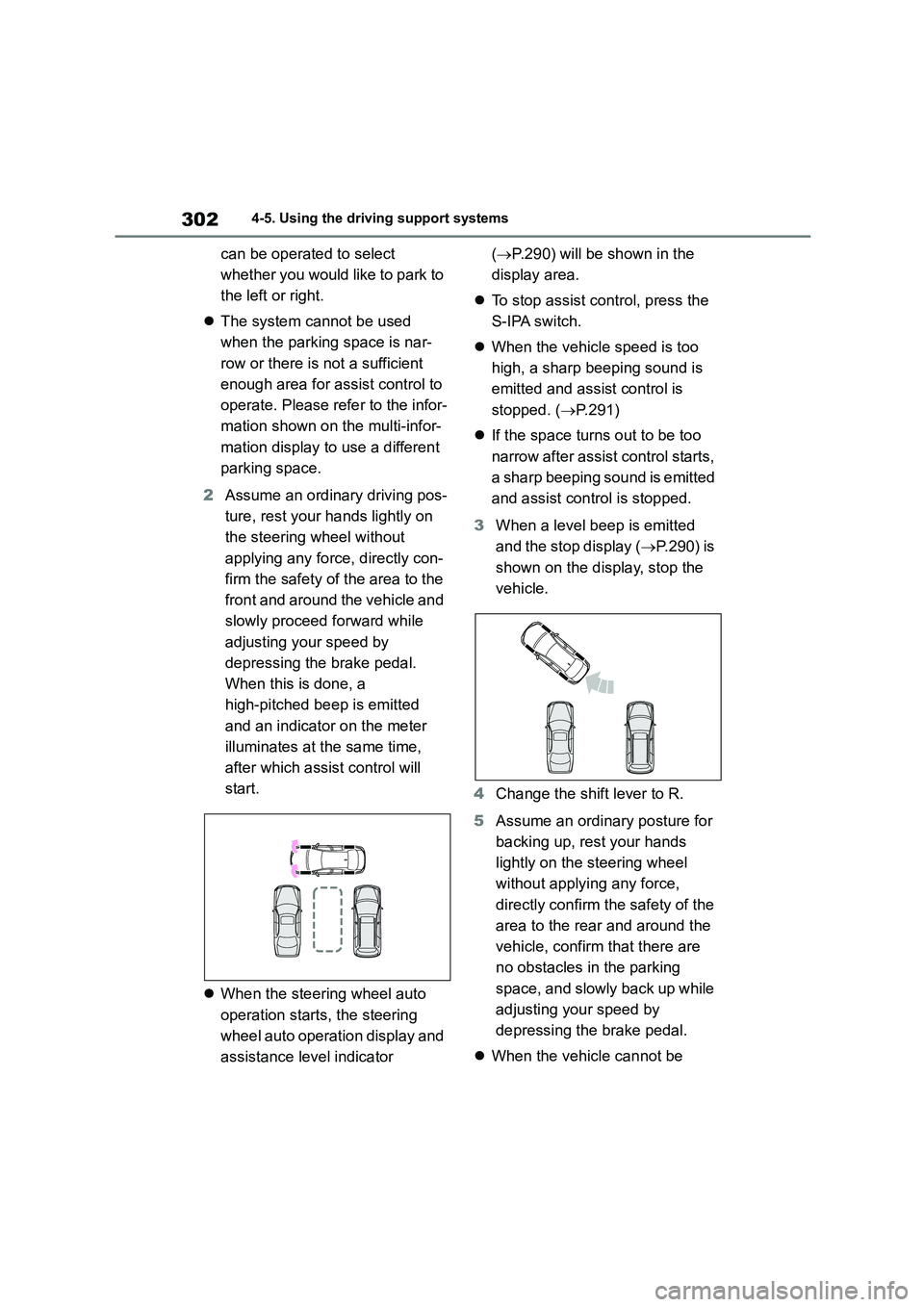TOYOTA COROLLA 2022  Owners Manual (in English) 3024-5. Using the driving support systems
can be operated to select  
whether you would like to park to 
the left or right. 
 The system cannot be used  
when the parking space is nar-
row or there