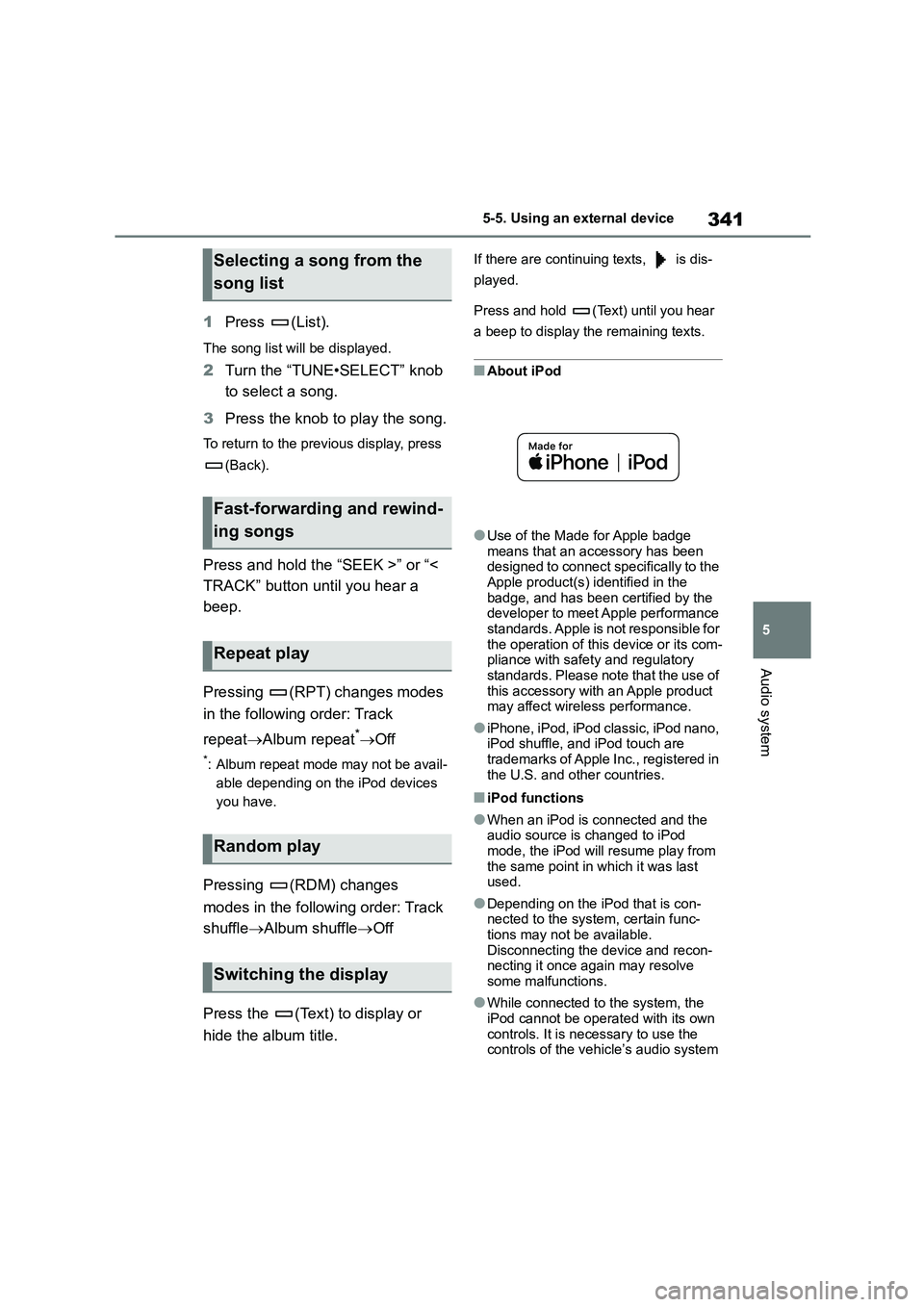 TOYOTA COROLLA 2022  Owners Manual (in English) 341
5 
5-5. Using an external device
Audio system
1 Press (List).
The song list will be displayed.
2Turn the “TUNE•SELECT” knob  
to select a song. 
3 Press the knob to play the song.
To return 