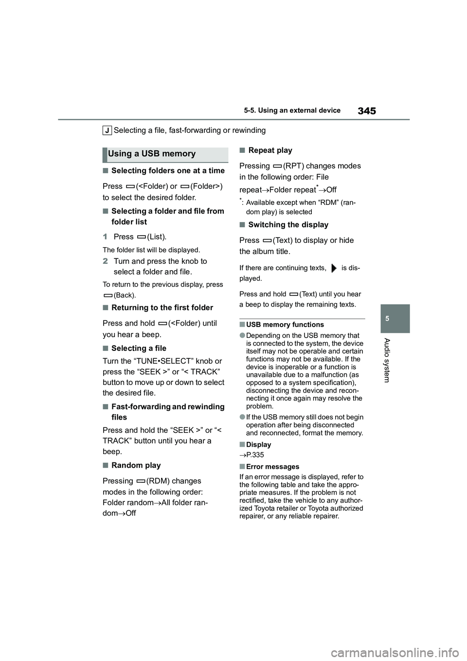 TOYOTA COROLLA 2022  Owners Manual (in English) 345
5 
5-5. Using an external device
Audio system
Selecting a file, fast-f orwarding or rewinding
■Selecting folders one at a time 
Press (<Folder) or (Folder>)  
to select the desired folder.
■Se