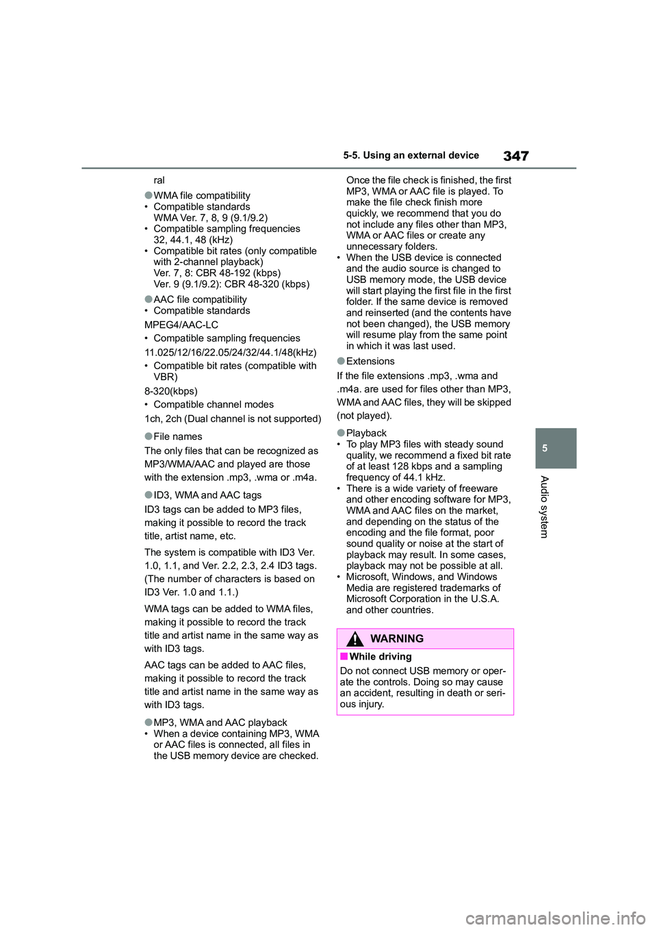 TOYOTA COROLLA 2022  Owners Manual (in English) 347
5 
5-5. Using an external device
Audio system
ral
●WMA file compatibility 
• Compatible standards
WMA Ver. 7, 8, 9 (9.1/9.2) • Compatible sampling frequencies 
32, 44.1, 48 (kHz)
• Compati