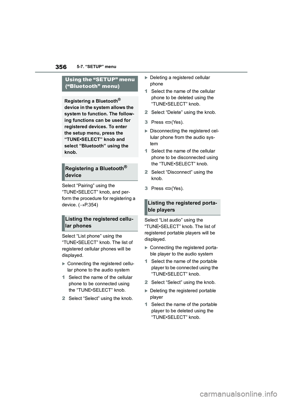 TOYOTA COROLLA 2022  Owners Manual (in English) 3565-7. “SETUP” menu
5-7.“SETUP” menu
Select “Pairing” using the  
“TUNE•SELECT” knob, and per-
form the procedure for registering a 
device. ( P.354) 
Select “List phone” usi