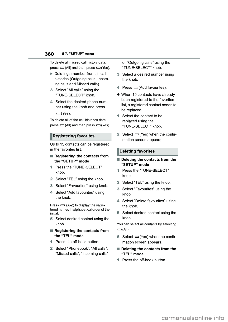 TOYOTA COROLLA 2022  Owners Manual (in English) 3605-7. “SETUP” menu 
To delete all missed call history data,  
press  (All) and then press  (Yes).
Deleting a number from all call  
histories (Outgoing calls, Incom-
ing calls and Missed call