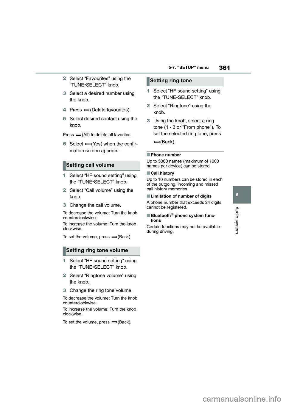 TOYOTA COROLLA 2022  Owners Manual (in English) 361
5 
5-7. “SETUP” menu
Audio system
2 Select “Favourites” using the  
“TUNE•SELECT” knob. 
3 Select a desired number using  
the knob. 
4 Press (Delete favourites). 
5 Select desired c