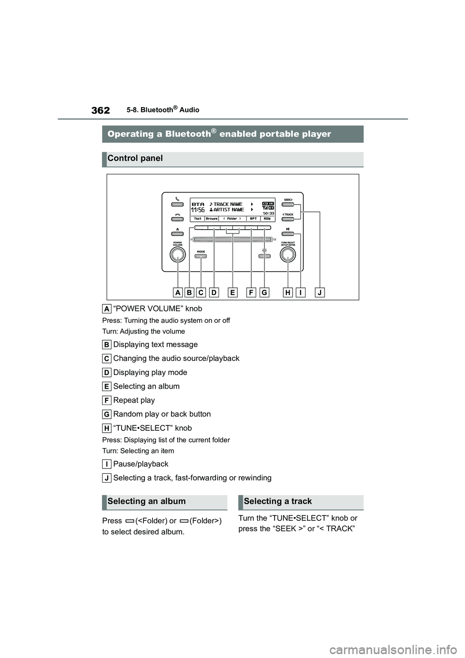 TOYOTA COROLLA 2022  Owners Manual (in English) 3625-8. Bluetooth® Audio
5-8.Bluetooth® Audio
“POWER VOLUME” knob
Press: Turning the audio system on or off 
Turn: Adjusting the volume
Displaying text message 
Changing the audio source/playbac