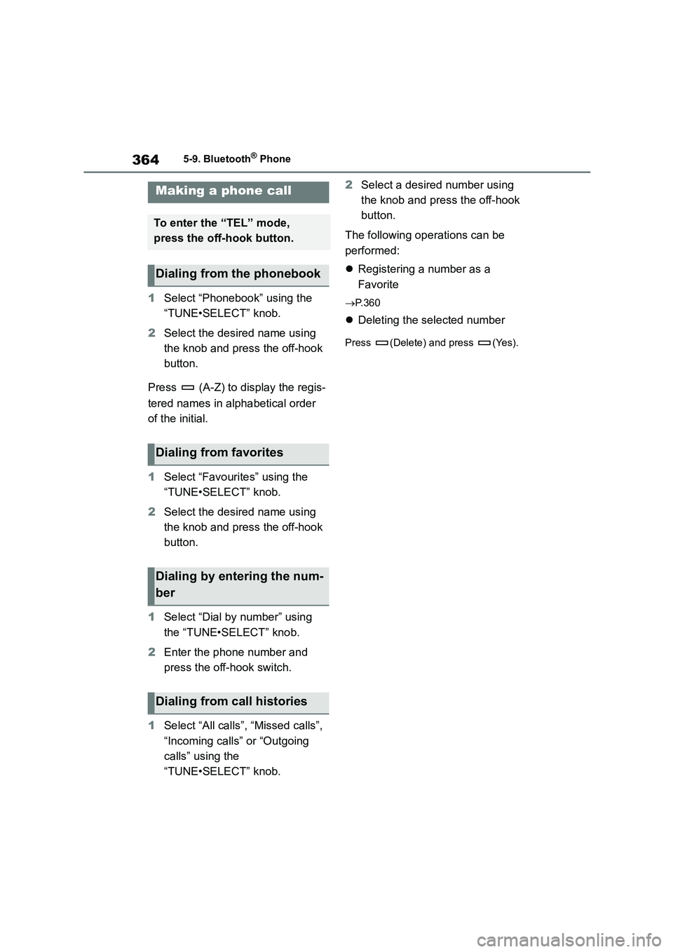 TOYOTA COROLLA 2022  Owners Manual (in English) 3645-9. Bluetooth® Phone
5-9.Bluetooth® Phone
1Select “Phonebook” using the  
“TUNE•SELECT” knob. 
2 Select the desired name using  
the knob and press the off-hook 
button. 
Press   (A-Z)