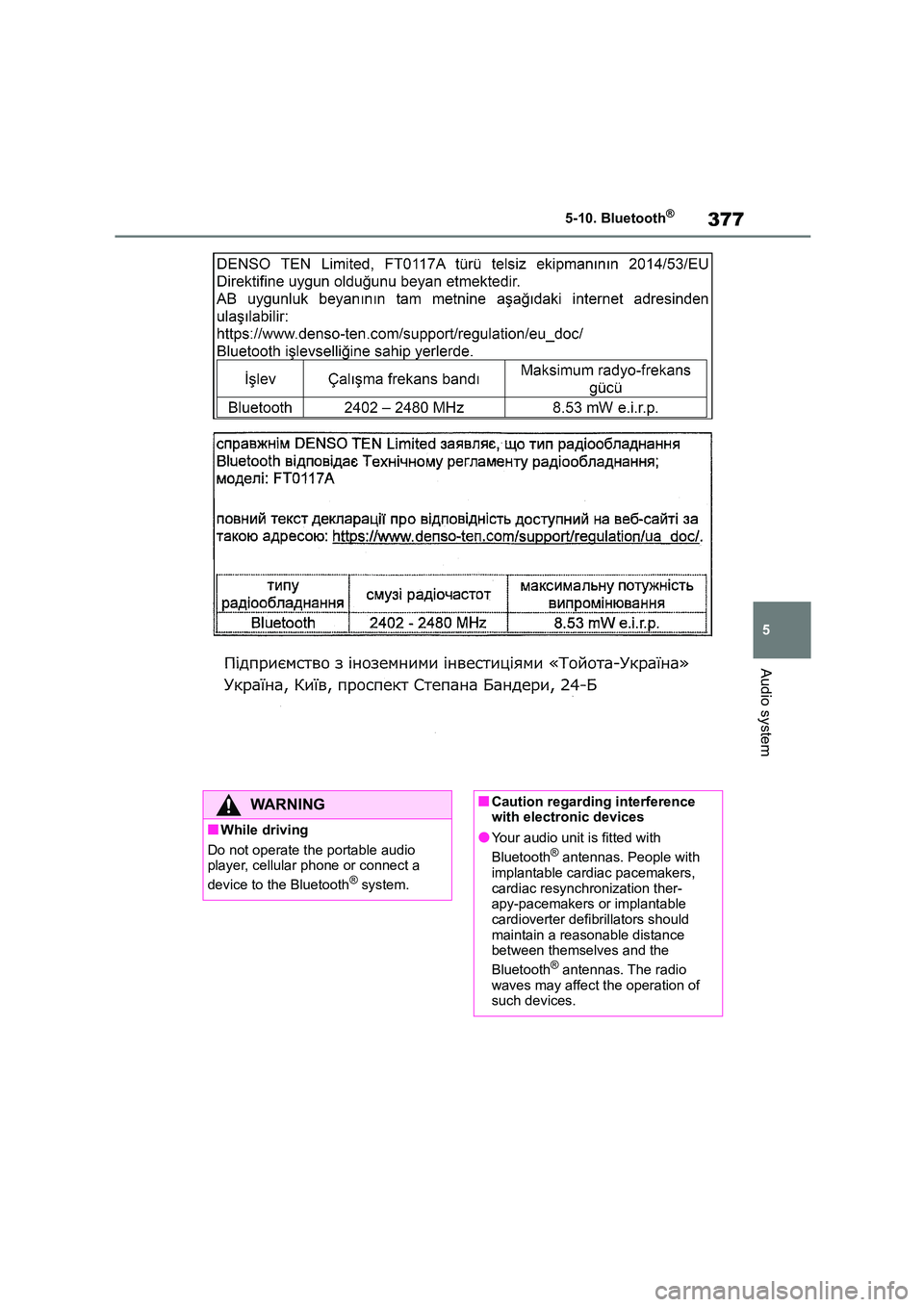 TOYOTA COROLLA 2022  Owners Manual (in English) 377
5 
5-10. Bluetooth®
Audio system
WA R N I N G
■While driving 
Do not operate the portable audio  
player, cellular phone or connect a  
device to the Bluetooth® system.
■Caution regarding in