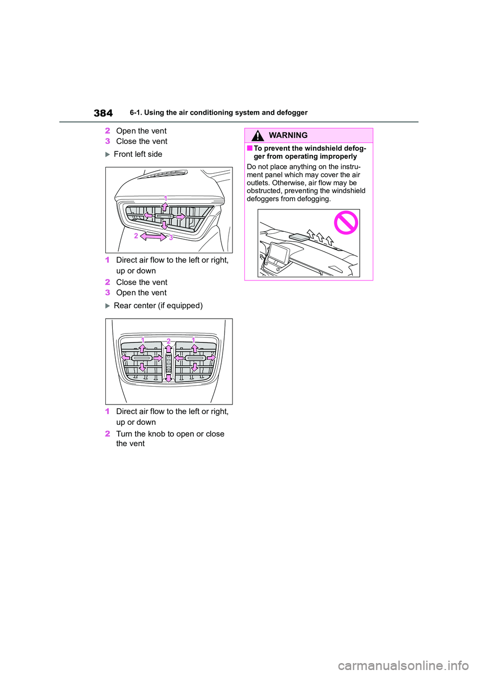TOYOTA COROLLA 2022  Owners Manual (in English) 3846-1. Using the air conditioning system and defogger
2Open the vent 
3 Close the vent
Front left side 
1 Direct air flow to the left or right,  
up or down 
2 Close the vent 
3 Open the vent
R