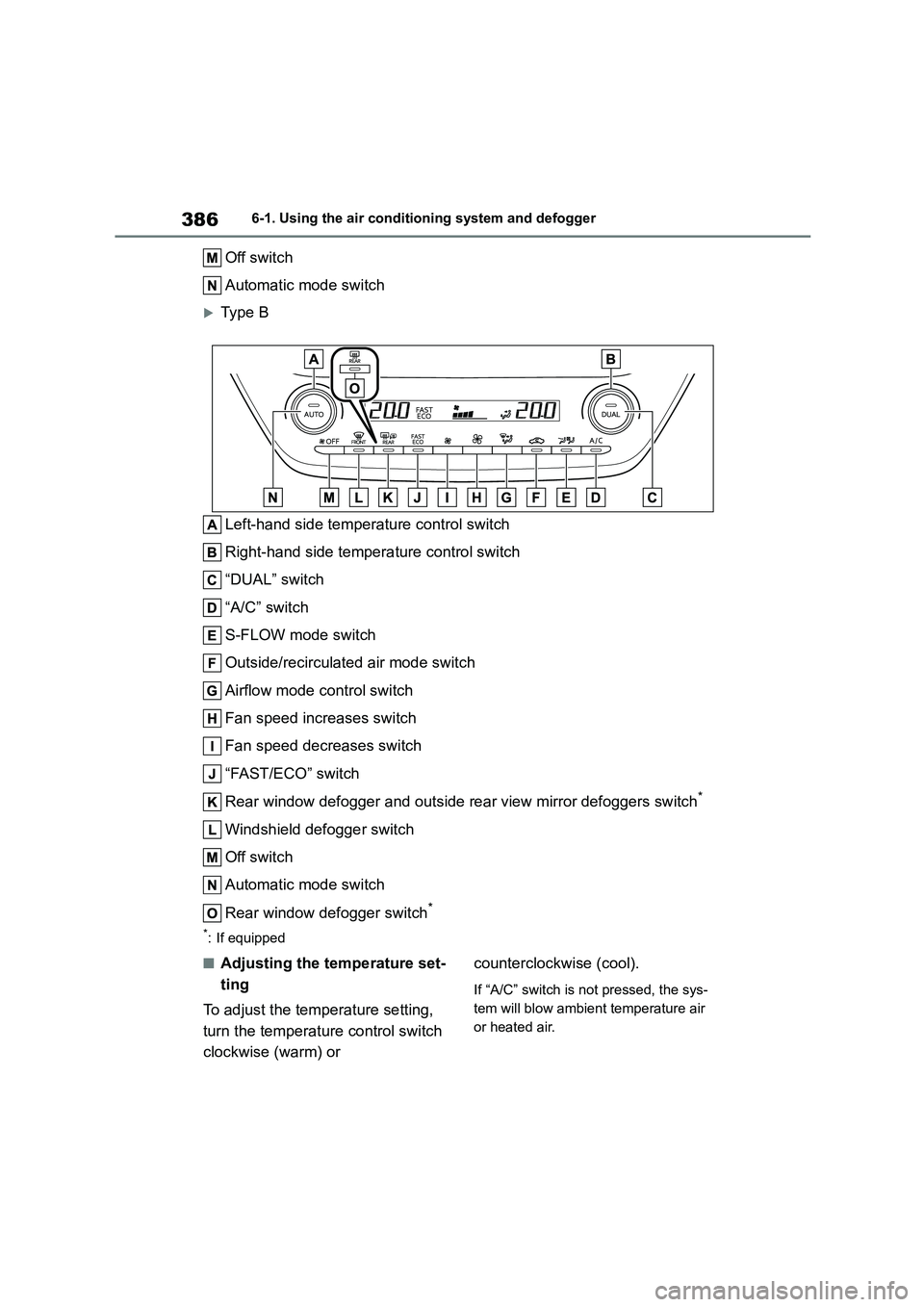 TOYOTA COROLLA 2022  Owners Manual (in English) 3866-1. Using the air conditioning system and defogger
Off switch 
Automatic mode switch
Type B 
Left-hand side temperature control switch 
Right-hand side temperature control switch
“DUAL” swi