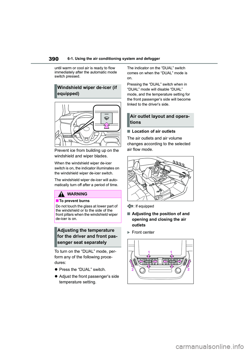 TOYOTA COROLLA 2022  Owners Manual (in English) 3906-1. Using the air conditioning system and defogger 
until warm or cool air is ready to flow  
immediately after the automatic mode  switch pressed.
Prevent ice from building up on the  
windshield