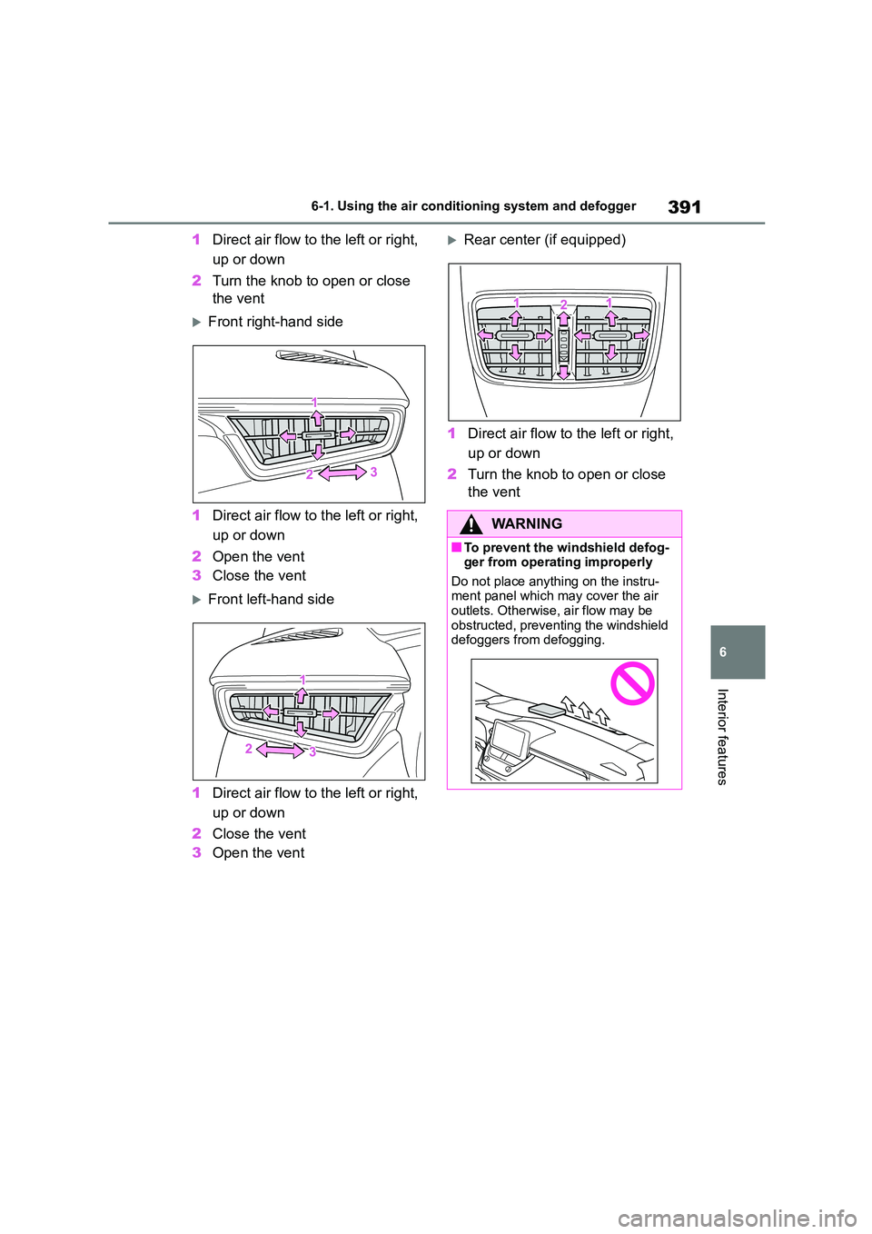 TOYOTA COROLLA 2022  Owners Manual (in English) 391
6 
6-1. Using the air conditioning system and defogger
Interior features
1 Direct air flow to the left or right,  
up or down 
2 Turn the knob to open or close  
the vent
Front right-hand side 
