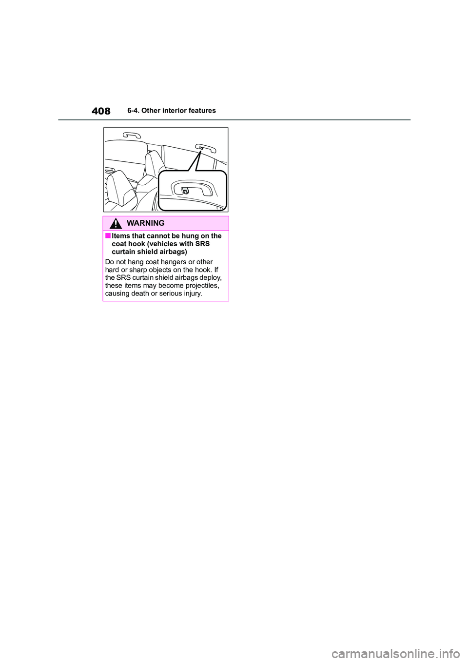 TOYOTA COROLLA 2022  Owners Manual (in English) 4086-4. Other interior features
WA R N I N G
■Items that cannot be hung on the  
coat hook (vehicles with SRS 
curtain shield airbags) 
Do not hang coat hangers or other  
hard or sharp objects on t