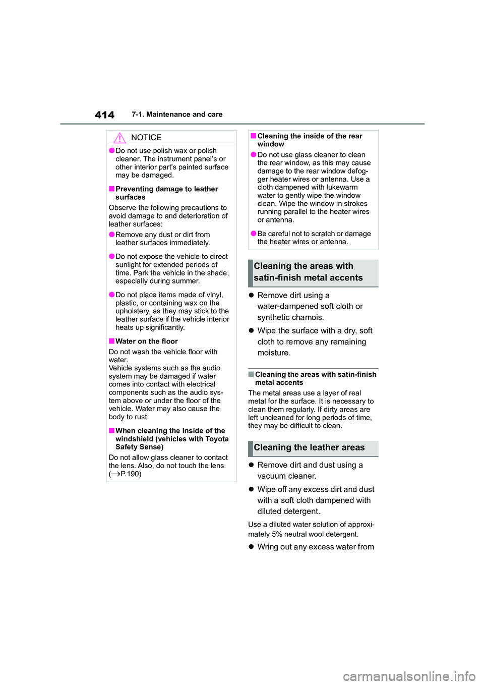 TOYOTA COROLLA 2022  Owners Manual (in English) 4147-1. Maintenance and care
Remove dirt using a  
water-dampened soft cloth or 
synthetic chamois. 
 Wipe the surface with a dry, soft  
cloth to remove any remaining 
moisture.
■Cleaning the