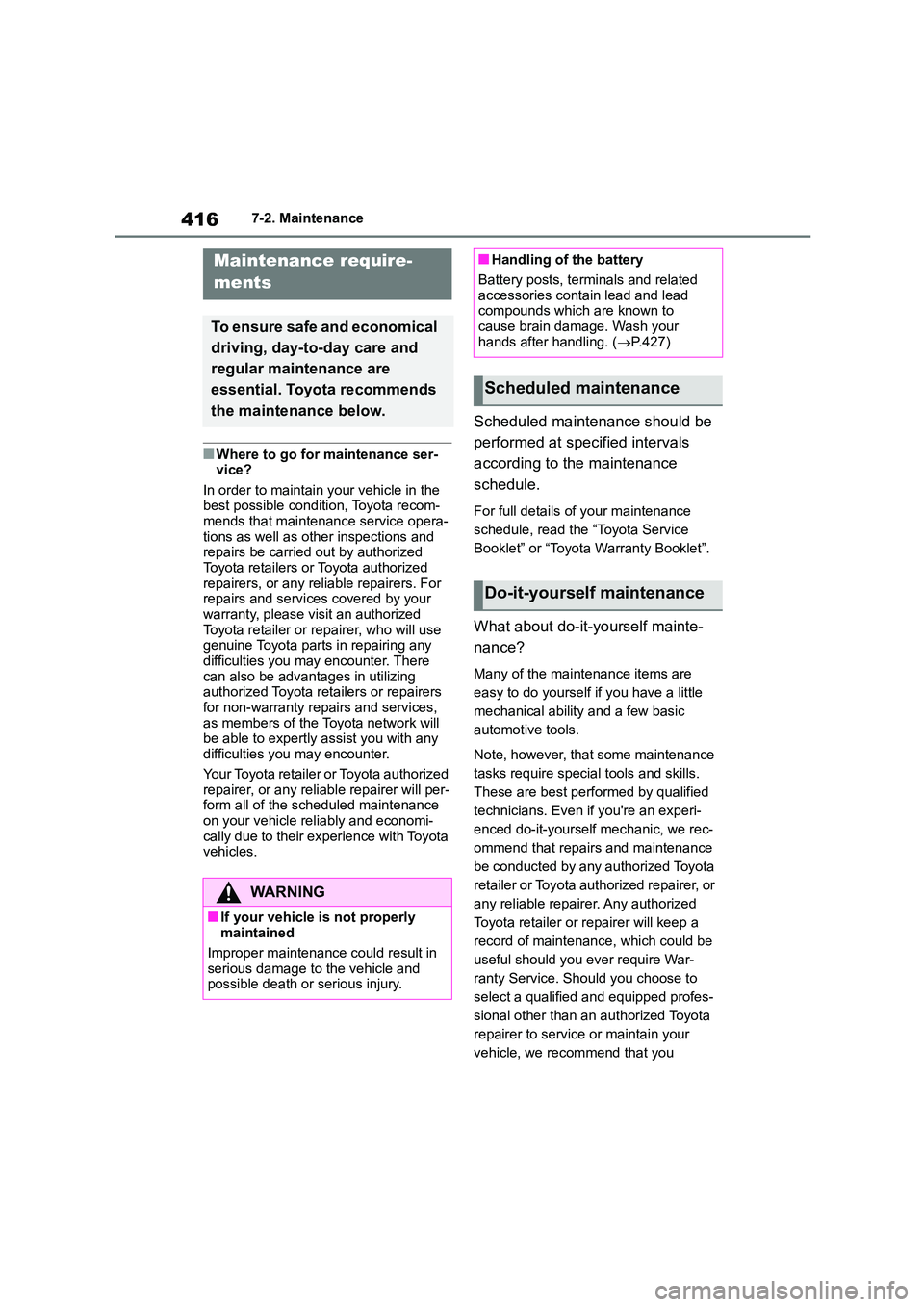 TOYOTA COROLLA 2022  Owners Manual (in English) 4167-2. Maintenance
7-2.Maintenance
■Where to go for maintenance ser- 
vice? 
In order to maintain your vehicle in the  best possible condition, Toyota recom- 
mends that maintenance service opera-
