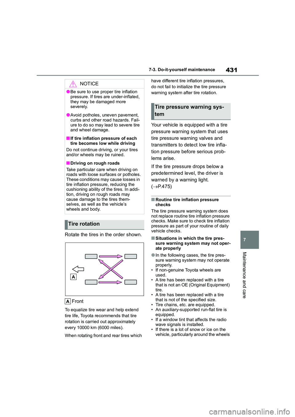 TOYOTA COROLLA 2022  Owners Manual (in English) 431
7 
7-3. Do-it-yourself maintenance
Maintenance and care
Rotate the tires in the order shown. 
Front
To equalize tire wear and help extend  
tire life, Toyota recommends that tire 
rotation is carr