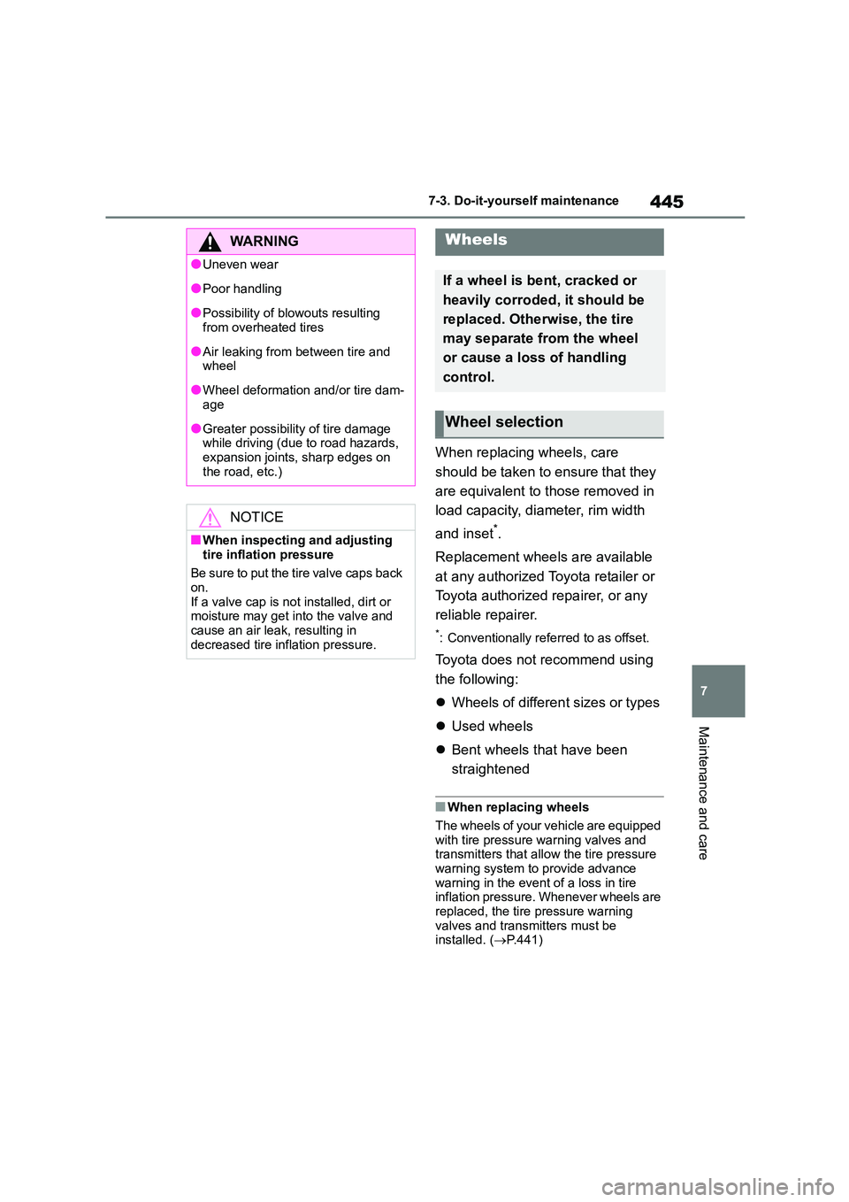 TOYOTA COROLLA 2022  Owners Manual (in English) 445
7 
7-3. Do-it-yourself maintenance
Maintenance and care
When replacing wheels, care  
should be taken to ensure that they 
are equivalent to those removed in 
load capacity, diameter, rim width  
