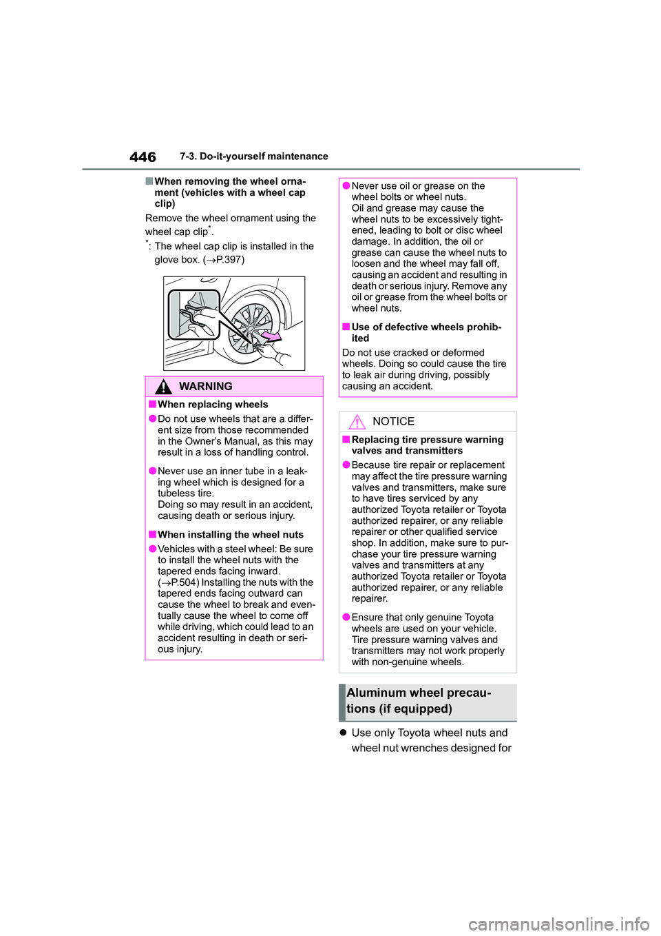TOYOTA COROLLA 2022  Owners Manual (in English) 4467-3. Do-it-yourself maintenance
■When removing the wheel orna- 
ment (vehicles with a wheel cap  clip) 
Remove the wheel ornament using the  
wheel cap clip*.*: The wheel cap clip is installed in