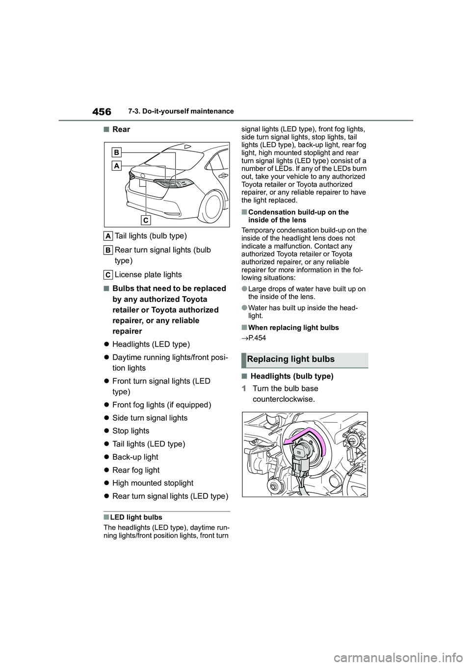 TOYOTA COROLLA 2022 Owners Manual (in English) 4567-3. Do-it-yourself maintenance
■Rear
Tail lights (bulb type)
Rear turn signal lights (bulb
type)
License plate lights
■Bulbs that need to be replaced
by any authorized Toyota
retailer TOYOTA COROLLA 2022 Owners Manual (in English) 4567-3. Do-it-yourself maintenance
■Rear
Tail lights (bulb type)
Rear turn signal lights (bulb
type)
License plate lights
■Bulbs that need to be replaced
by any authorized Toyota
retailer