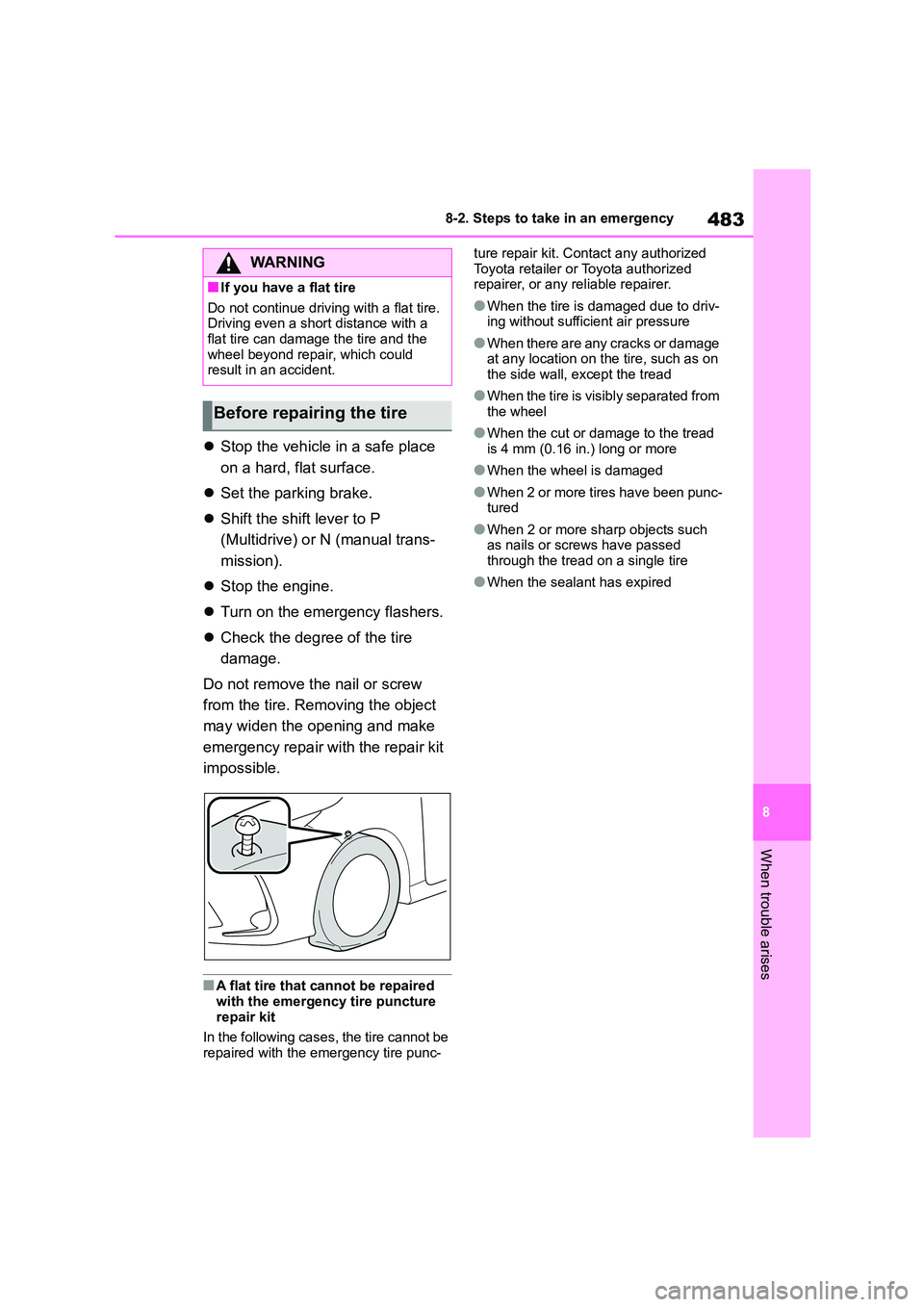 TOYOTA COROLLA 2022  Owners Manual (in English) 483
8 
8-2. Steps to take in an emergency
When trouble arises
 Stop the vehicle in a safe place  
on a hard, flat surface. 
 Set the parking brake. 
 Shift the shift lever to P  
(Multidrive)