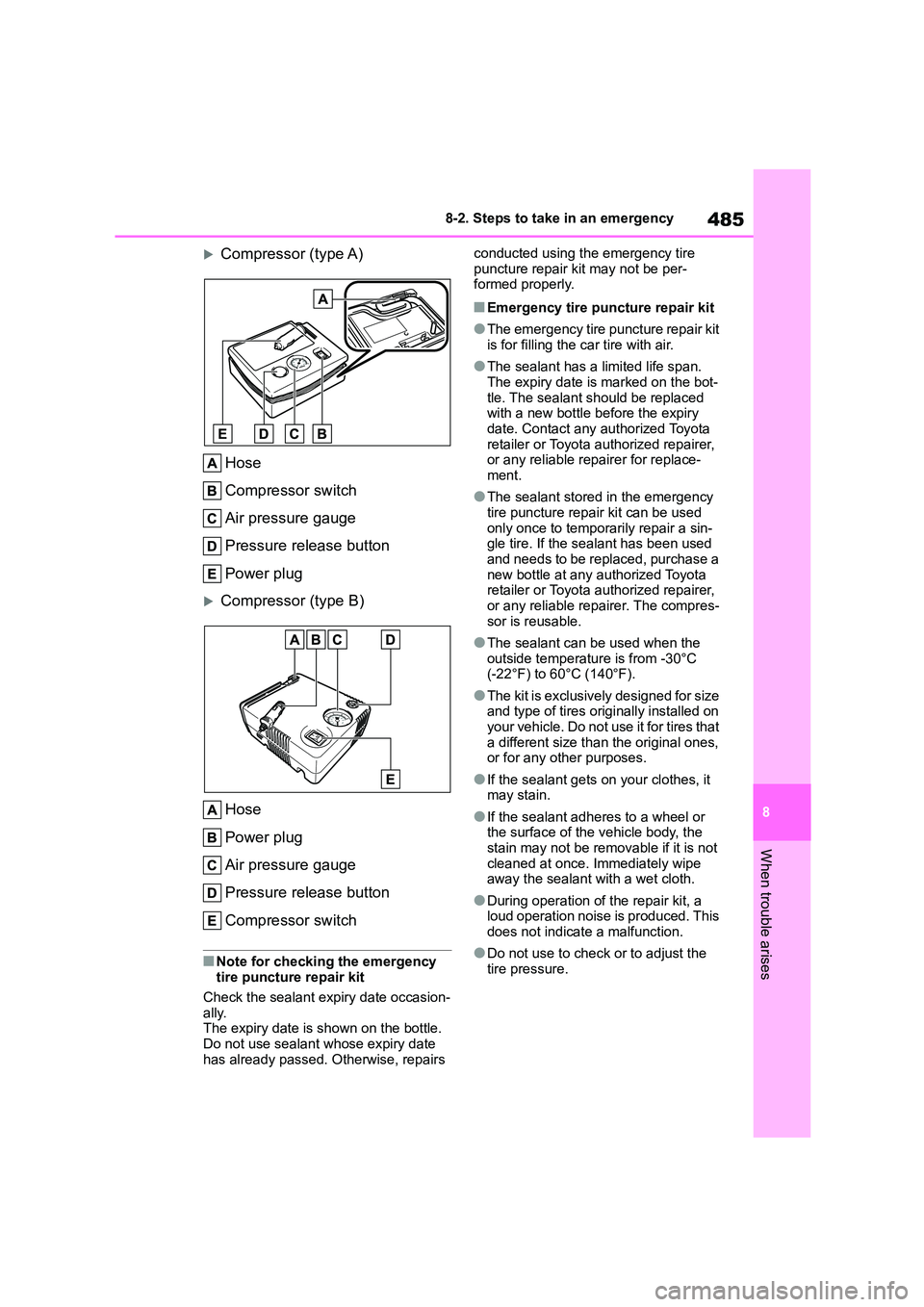TOYOTA COROLLA 2022  Owners Manual (in English) 485
8 
8-2. Steps to take in an emergency
When trouble arises
Compressor (type A) 
Hose 
Compressor switch
Air pressure gauge
Pressure release button
Power plug
Compressor (type B) 
Hose 
Power 