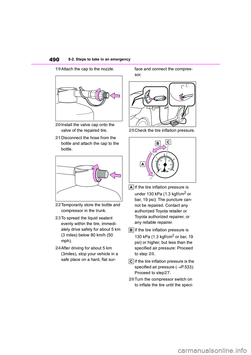 TOYOTA COROLLA 2022  Owners Manual (in English) 4908-2. Steps to take in an emergency
19Attach the cap to the nozzle. 
20 Install the valve cap onto the  
valve of the repaired tire. 
21 Disconnect the hose from the  
bottle and attach the cap to t