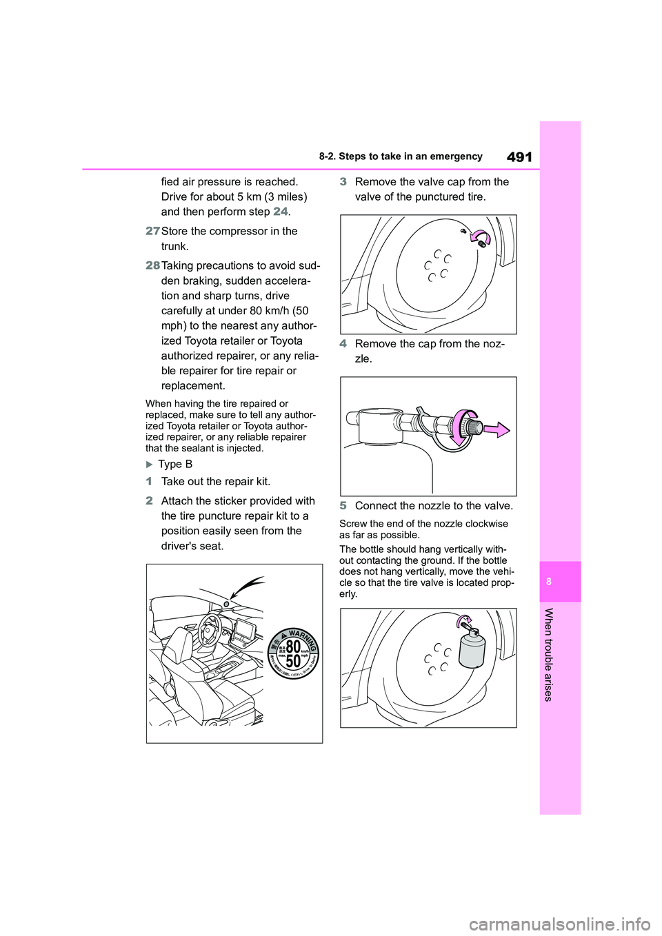 TOYOTA COROLLA 2022  Owners Manual (in English) 491
8 
8-2. Steps to take in an emergency
When trouble arises
fied air pressure is reached.  
Drive for about 5 km (3 miles) 
and then perform step  24. 
27 Store the compressor in the  
trunk. 
28 Ta