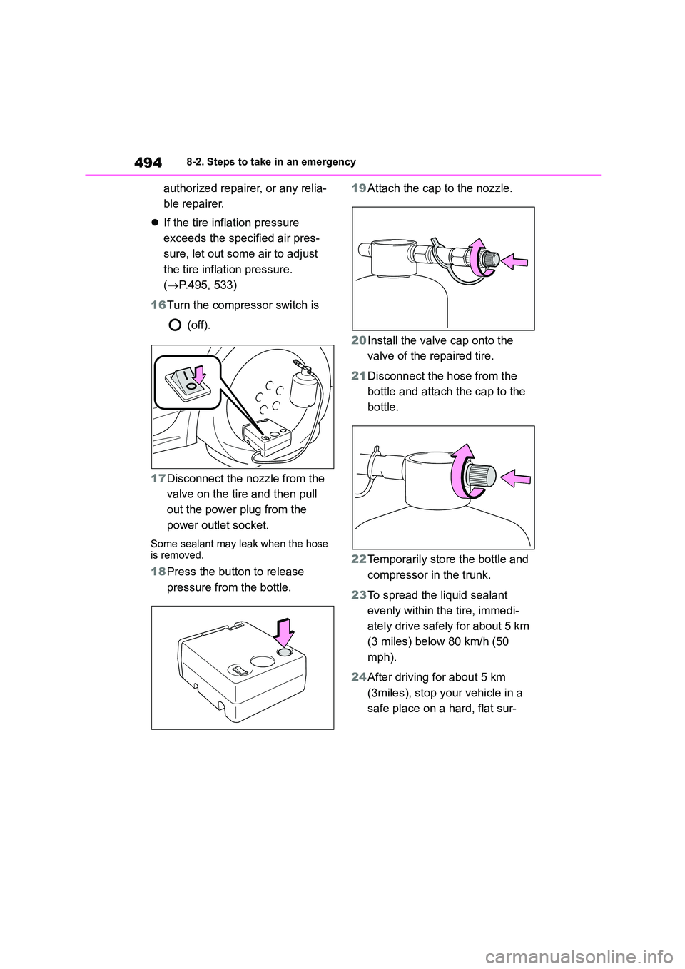 TOYOTA COROLLA 2022  Owners Manual (in English) 4948-2. Steps to take in an emergency
authorized repairer, or any relia- 
ble repairer. 
 If the tire inflation pressure  
exceeds the specified air pres-
sure, let out some air to adjust 
the tire