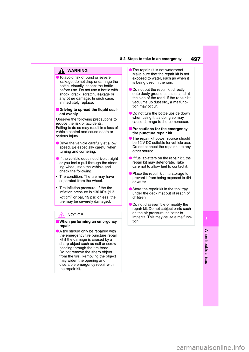 TOYOTA COROLLA 2022  Owners Manual (in English) 497
8 
8-2. Steps to take in an emergency
When trouble arises
WA R N I N G
●To avoid risk of burst or severe  
leakage, do not drop or damage the 
bottle. Visually inspect the bottle  before use. Do