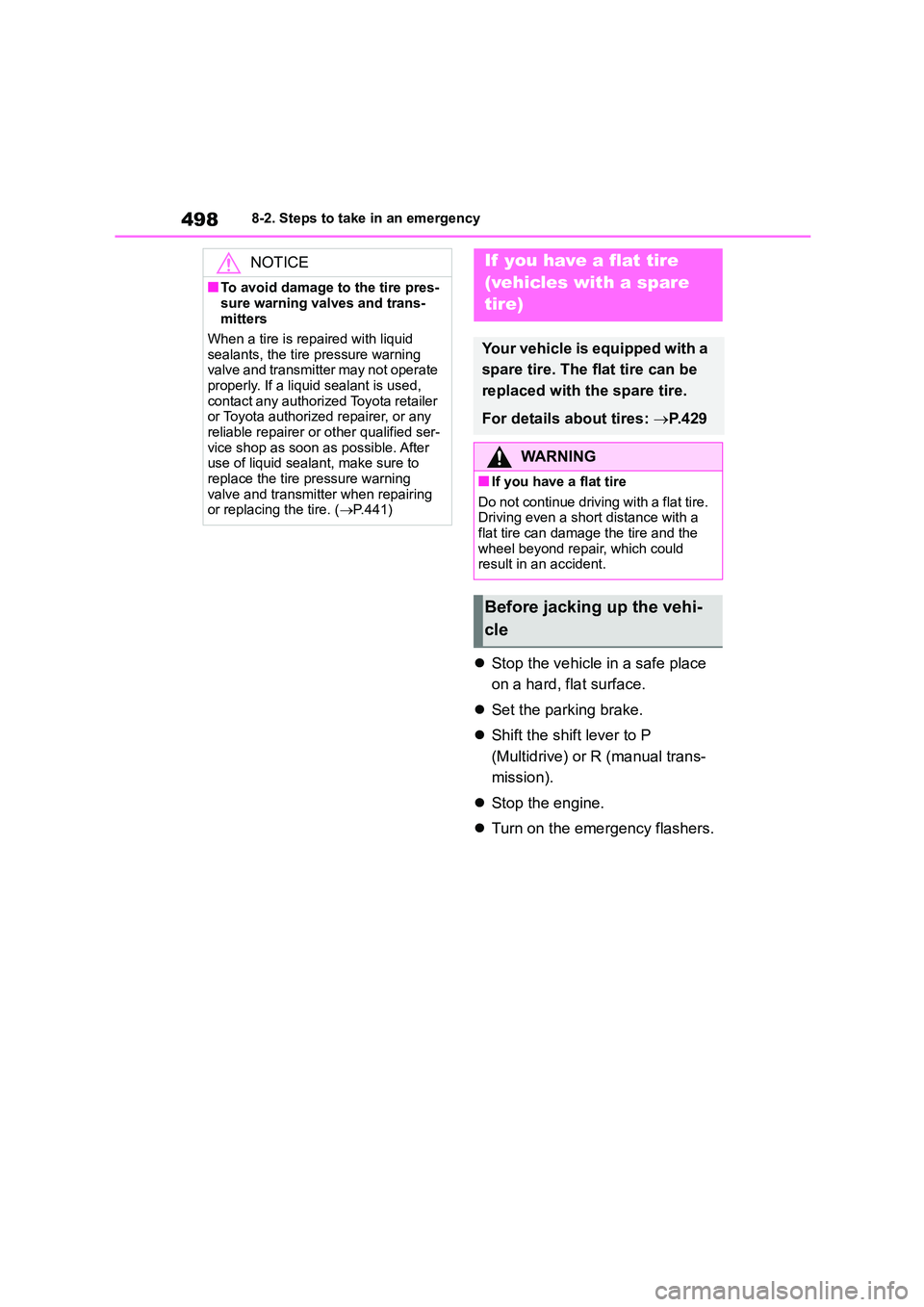 TOYOTA COROLLA 2022  Owners Manual (in English) 4988-2. Steps to take in an emergency
Stop the vehicle in a safe place  
on a hard, flat surface. 
 Set the parking brake. 
 Shift the shift lever to P  
(Multidrive) or R (manual trans-
miss