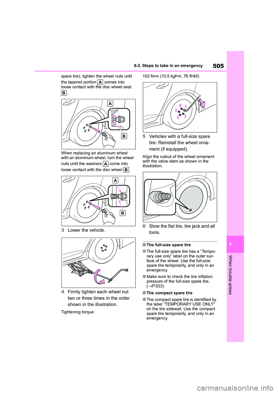 TOYOTA COROLLA 2022  Owners Manual (in English) 505
8 
8-2. Steps to take in an emergency
When trouble arises
spare tire), tighten the wheel nuts until  
the tapered portion   comes into  
loose contact with the disc wheel seat  
. 
When replacing 