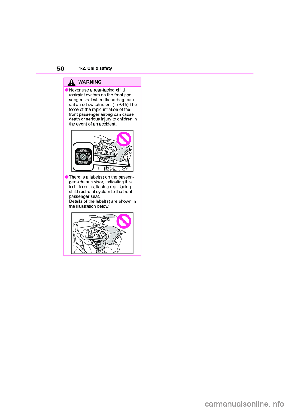 TOYOTA COROLLA 2022  Owners Manual (in English) 501-2. Child safety
WA R N I N G
●Never use a rear-facing child  
restraint system on the front pas-
senger seat when the airbag man- ual on-off switch is on. ( P.45) The  
force of the rapid inf