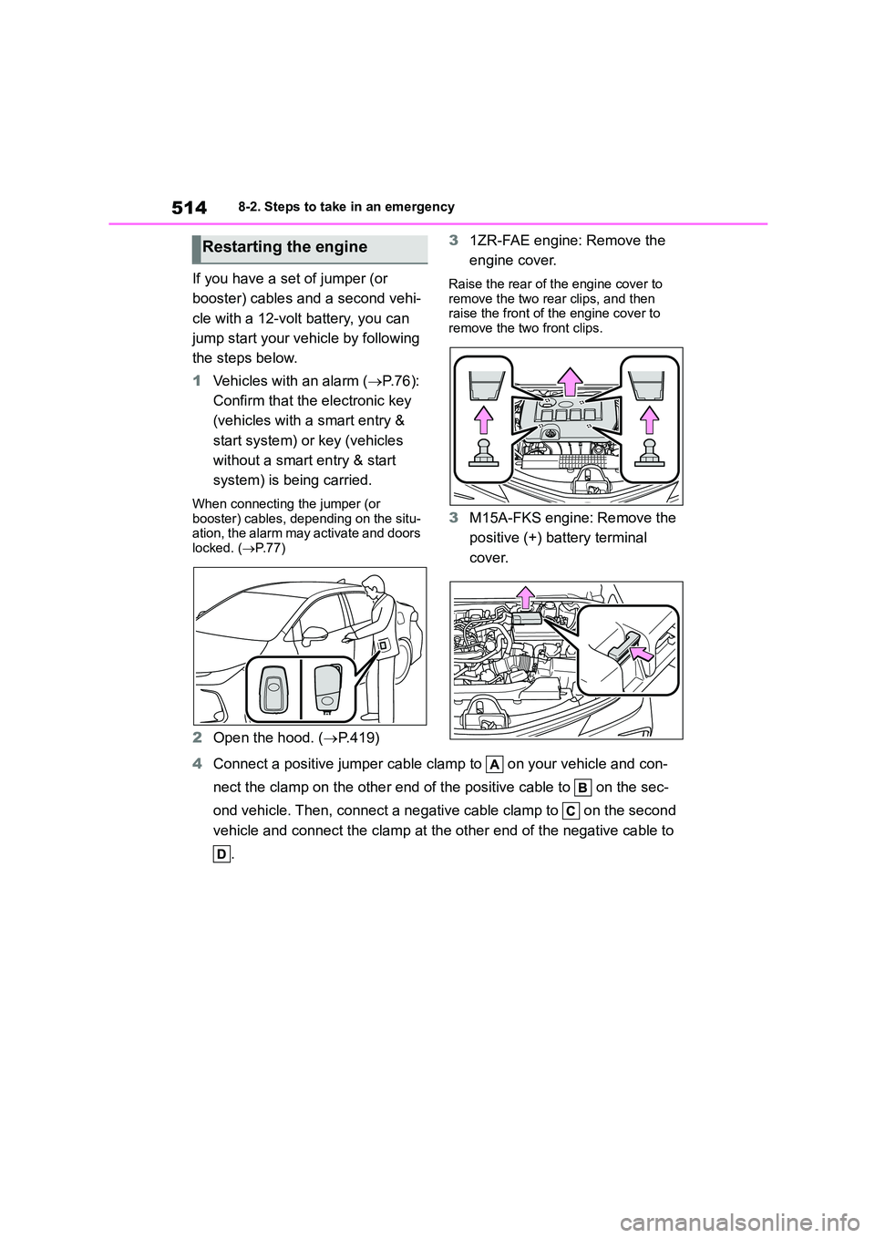 TOYOTA COROLLA 2022 Owners Manual (in English) 5148-2. Steps to take in an emergency
If you have a set of jumper (or
booster) cables and a second vehi-
cle with a 12-volt battery, you can
jump start your vehicle by following
the steps below.
TOYOTA COROLLA 2022 Owners Manual (in English) 5148-2. Steps to take in an emergency
If you have a set of jumper (or
booster) cables and a second vehi-
cle with a 12-volt battery, you can
jump start your vehicle by following
the steps below.