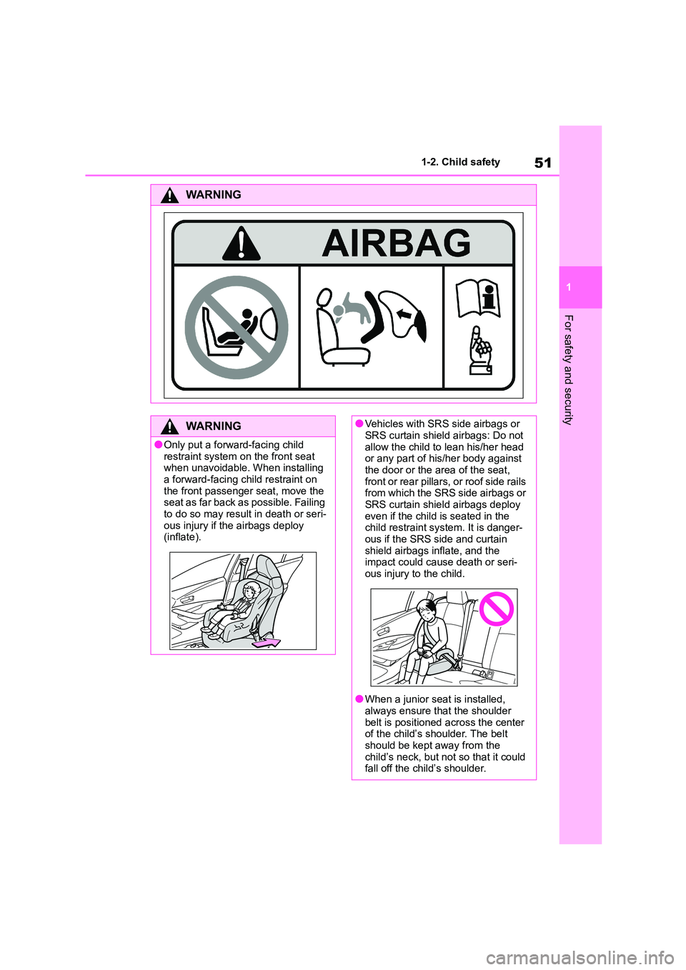 TOYOTA COROLLA 2022 Owners Manual (in English) 51
1
1-2. Child safety
For safety and security
WA R N I N G
WA R N I N G
●Only put a forward-facing child
restraint system on the front seat
when unavoidable. When installing a forward-facing c TOYOTA COROLLA 2022 Owners Manual (in English) 51
1
1-2. Child safety
For safety and security
WA R N I N G
WA R N I N G
●Only put a forward-facing child
restraint system on the front seat
when unavoidable. When installing a forward-facing c