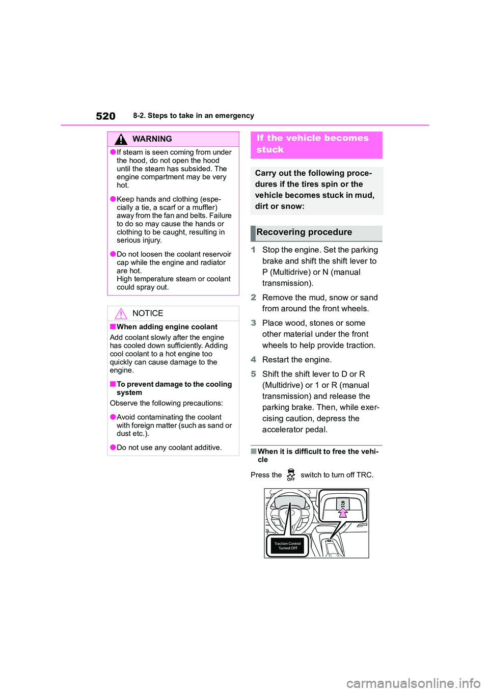 TOYOTA COROLLA 2022  Owners Manual (in English) 5208-2. Steps to take in an emergency
1Stop the engine. Set the parking  
brake and shift the shift lever to 
P (Multidrive) or N (manual 
transmission). 
2 Remove the mud, snow or sand  
from around 