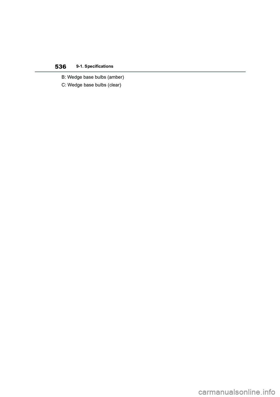 TOYOTA COROLLA 2022  Owners Manual (in English) 5369-1. Specifications
B: Wedge base bulbs (amber) 
C: Wedge base bulbs (clear) 