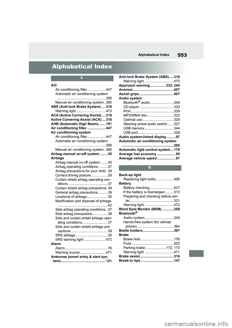 TOYOTA COROLLA 2022  Owners Manual (in English) 553Alphabetical Index
Alphabetical Index
A
A/C 
Air conditioning filter................... 447 
Automatic air conditioning system 
................................................. 385
Manual air cond