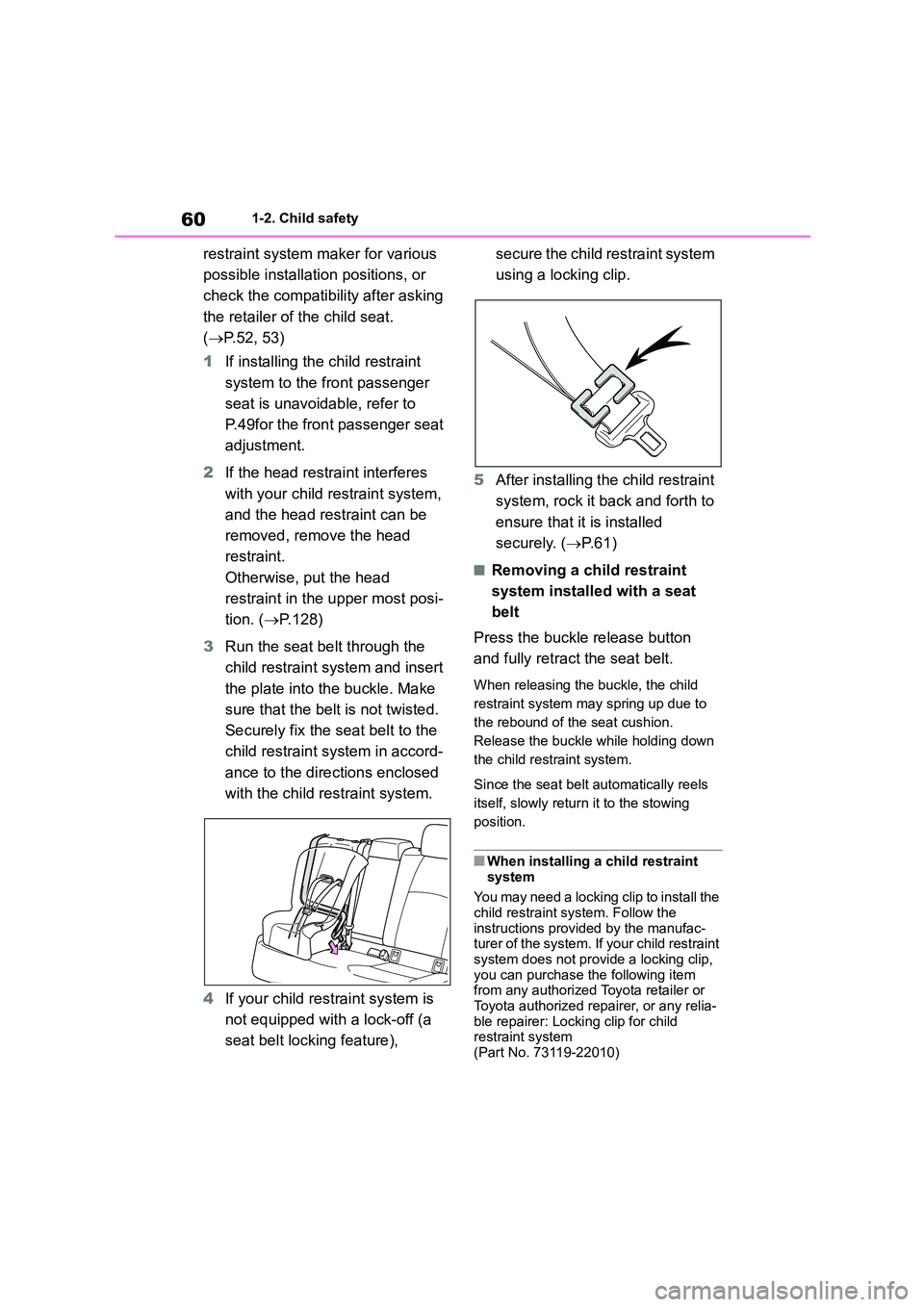 TOYOTA COROLLA 2022 Owners Manual (in English) 601-2. Child safety
restraint system maker for various
possible installation positions, or
check the c ompatibility after asking
the retailer of the child seat.
( P.52, 53)
1 If installing t TOYOTA COROLLA 2022 Owners Manual (in English) 601-2. Child safety
restraint system maker for various
possible installation positions, or
check the c ompatibility after asking
the retailer of the child seat.
( P.52, 53)
1 If installing t