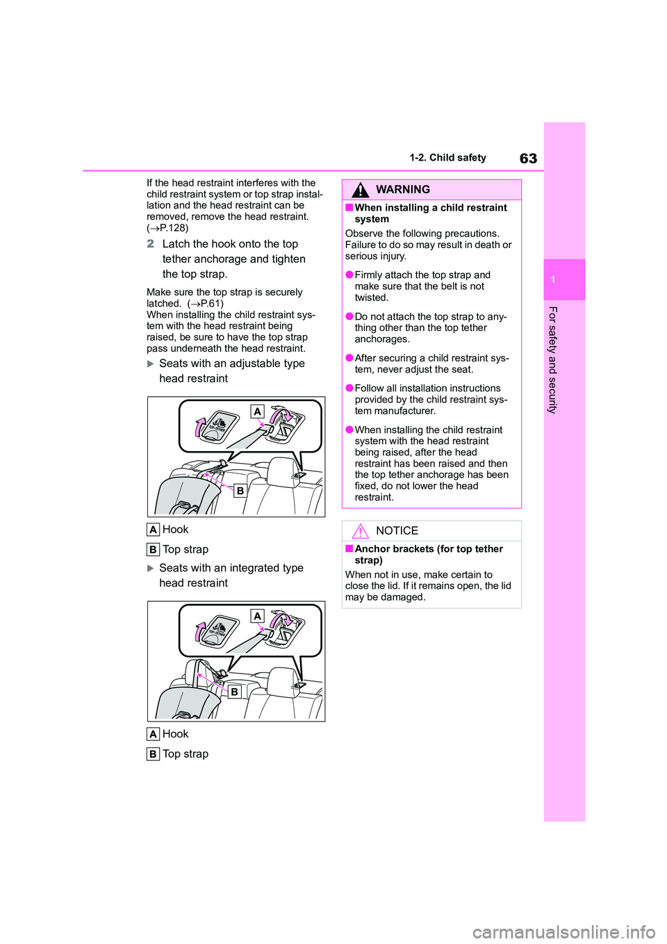TOYOTA COROLLA 2022  Owners Manual (in English) 63
1 
1-2. Child safety
For safety and security
If the head restraint interferes with the  
child restraint system  or top strap instal- lation and the head restraint can be  
removed, remove th e hea